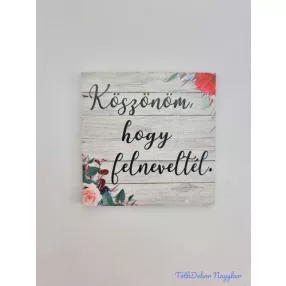   Köszönöm, hogy felneveltél mintás tábla 5,2cm - négyzet