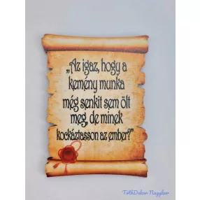   Pecsétes papirusz idézettel - Az igaz, hogy a kemény munka…