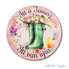 Itt a tavasz, itt van újra - Csizma virágokkal kör 13cm